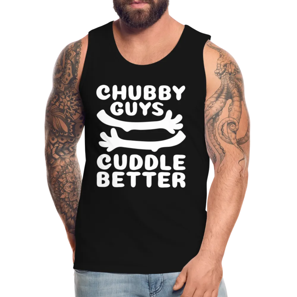 Chubby Guys Cuddle Better Men’s Premium Tank Top