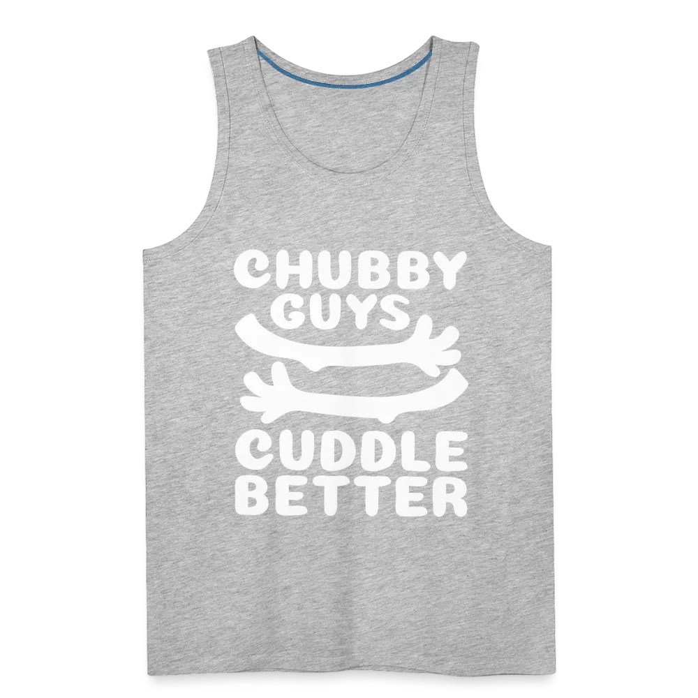 Chubby Guys Cuddle Better Men’s Premium Tank Top