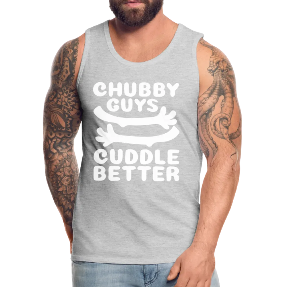 Chubby Guys Cuddle Better Men’s Premium Tank Top