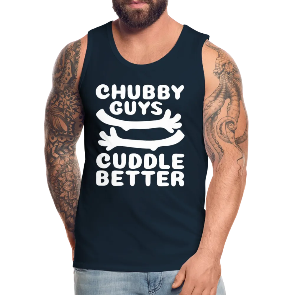 Chubby Guys Cuddle Better Men’s Premium Tank Top