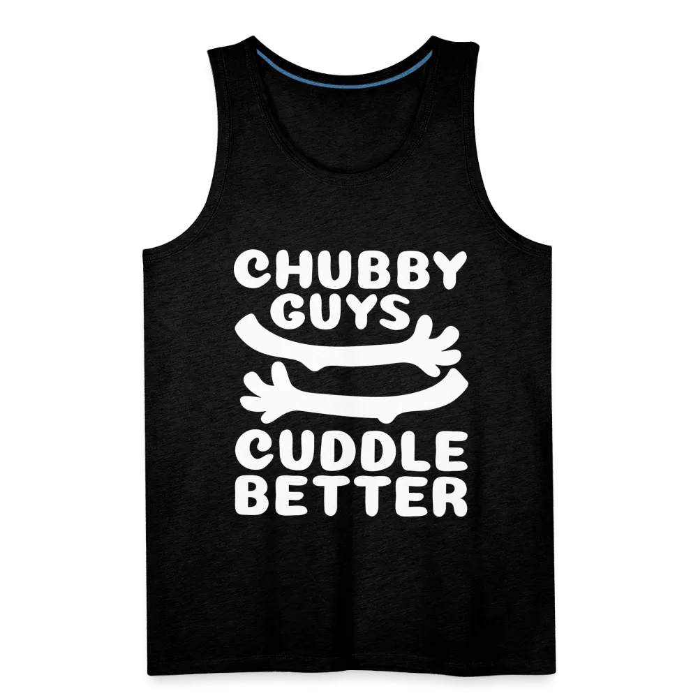 Chubby Guys Cuddle Better Men’s Premium Tank Top