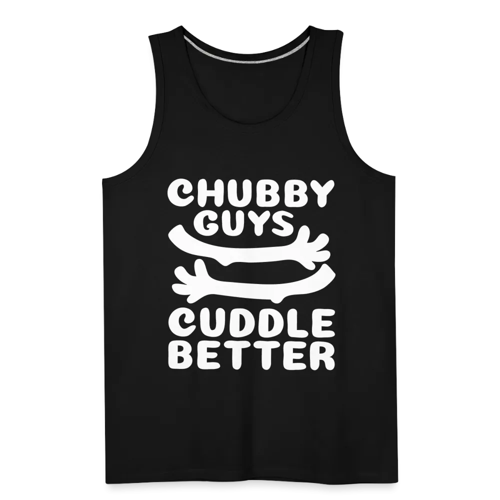 Chubby Guys Cuddle Better Men’s Premium Tank Top