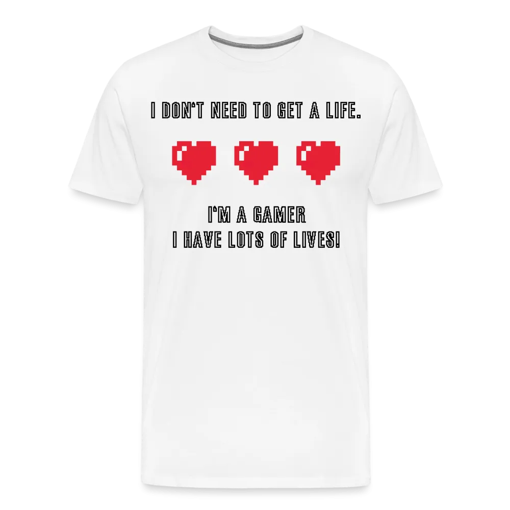 Many Lives, One Passion: The 'I Don't Need to Get a Life' Gamer T-Shirt