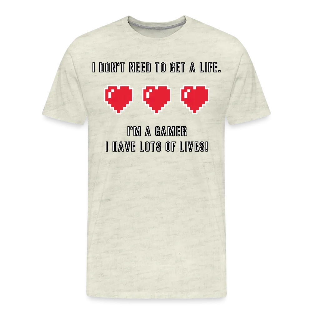 Many Lives, One Passion: The 'I Don't Need to Get a Life' Gamer T-Shirt