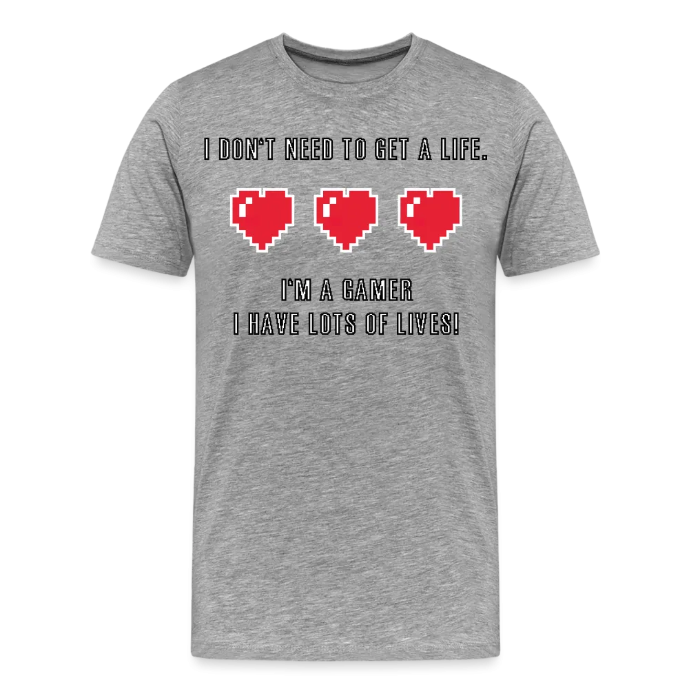 Many Lives, One Passion: The 'I Don't Need to Get a Life' Gamer T-Shirt